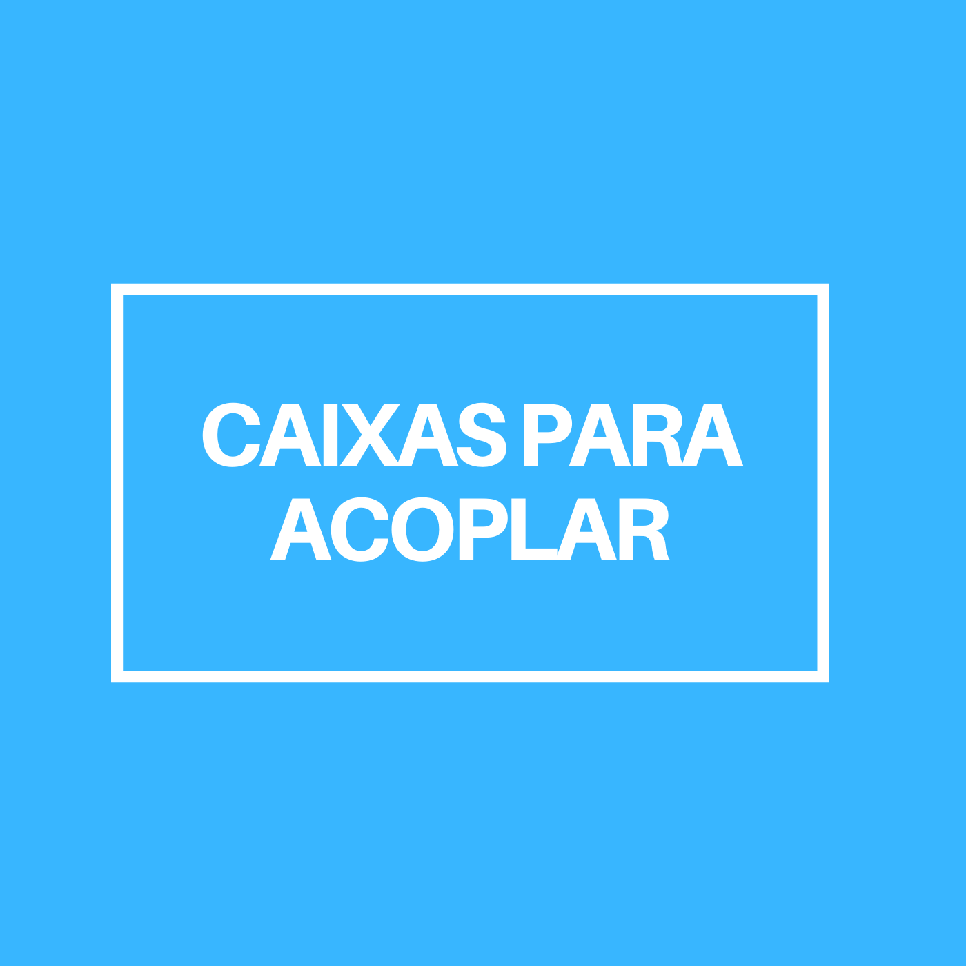 Caixas para acoplar